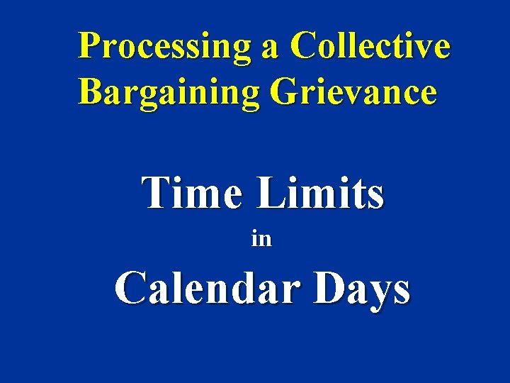 Processing a Collective Bargaining Grievance Time Limits in Calendar Days 