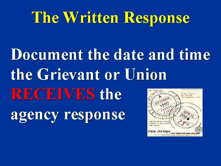 The Written Response Document the date and time the Grievant or Union RECEIVES the