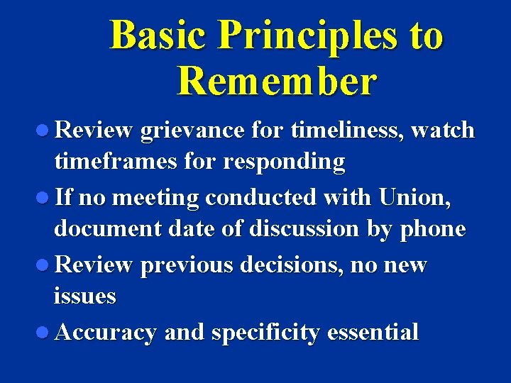 Basic Principles to Remember l Review grievance for timeliness, watch timeframes for responding l