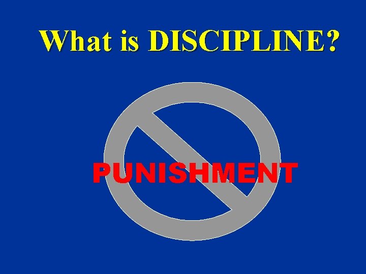 What is DISCIPLINE? PUNISHMENT 
