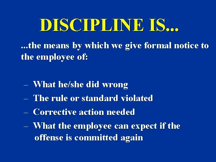 DISCIPLINE IS. . . the means by which we give formal notice to the