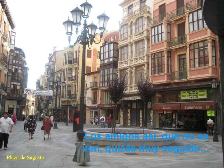 Los amigos así, que no se ven, quizás muy seguido… Plaza de Sagasta 