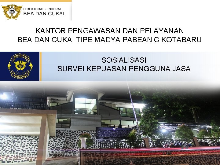 KANTOR PENGAWASAN DAN PELAYANAN BEA DAN CUKAI TIPE MADYA PABEAN C KOTABARU SOSIALISASI SURVEI