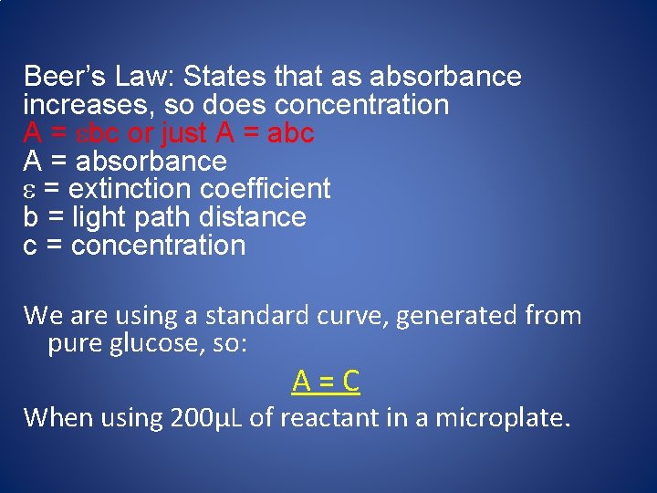 Beer’s Law: States that as absorbance increases, so does concentration A = ebc or
