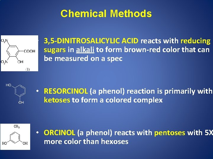 Chemical Methods • 3, 5 -DINITROSALICYLIC ACID reacts with reducing sugars in alkali to