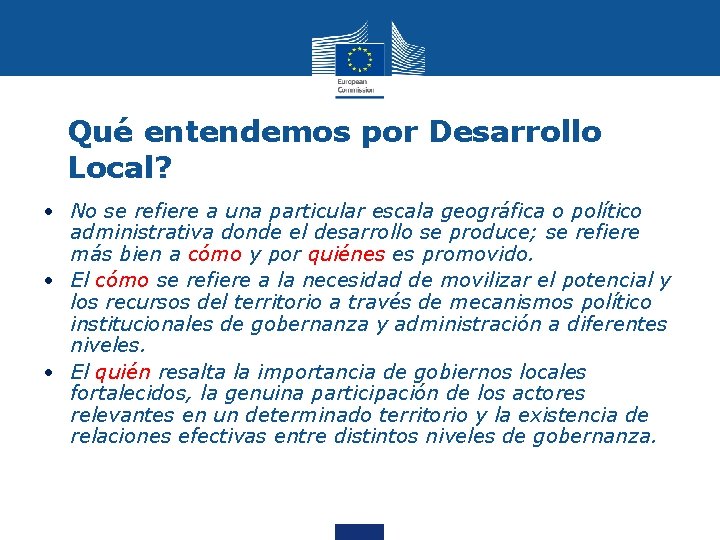 Qué entendemos por Desarrollo Local? • No se refiere a una particular escala geográfica