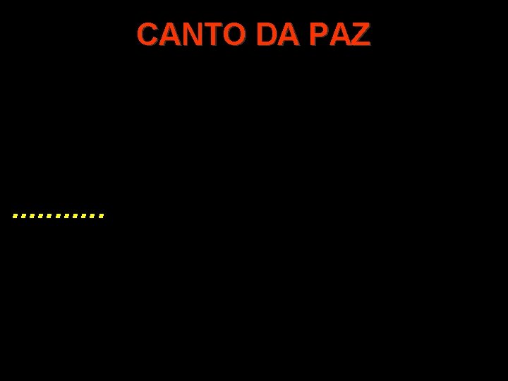 CANTO DA PAZ . . . 