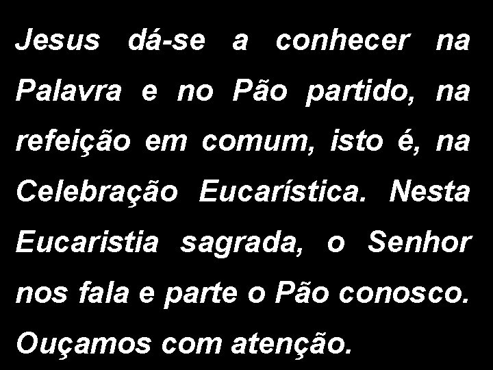 Jesus dá-se a conhecer na Palavra e no Pão partido, na refeição em comum,