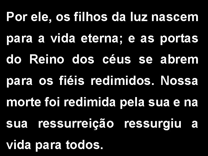 Por ele, os filhos da luz nascem para a vida eterna; e as portas