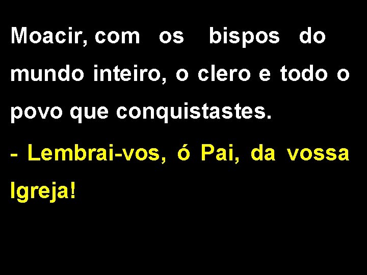 Moacir, com os bispos do mundo inteiro, o clero e todo o povo que