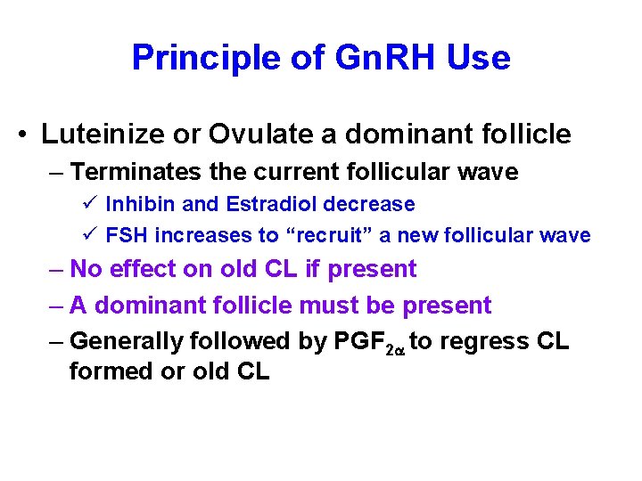 Principle of Gn. RH Use • Luteinize or Ovulate a dominant follicle – Terminates Principle of Gn. RH Use • Luteinize or Ovulate a dominant follicle – Terminates