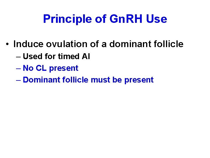 Principle of Gn. RH Use • Induce ovulation of a dominant follicle – Used Principle of Gn. RH Use • Induce ovulation of a dominant follicle – Used