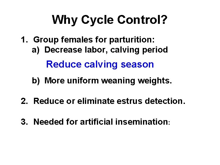 Why Cycle Control? 1. Group females for parturition: a) Decrease labor, calving period Reduce Why Cycle Control? 1. Group females for parturition: a) Decrease labor, calving period Reduce