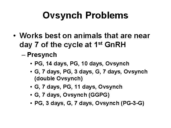 Ovsynch Problems • Works best on animals that are near day 7 of the Ovsynch Problems • Works best on animals that are near day 7 of the