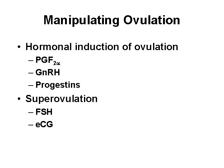 Manipulating Ovulation • Hormonal induction of ovulation – PGF 2 – Gn. RH – Manipulating Ovulation • Hormonal induction of ovulation – PGF 2 – Gn. RH –