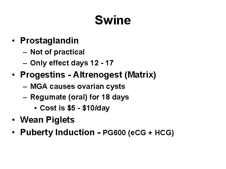 Swine • Prostaglandin – Not of practical – Only effect days 12 - 17 Swine • Prostaglandin – Not of practical – Only effect days 12 - 17