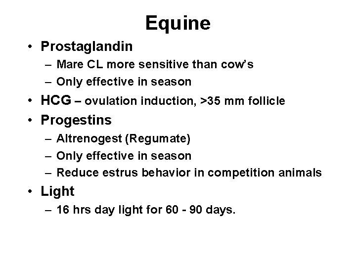 Equine • Prostaglandin – Mare CL more sensitive than cow’s – Only effective in Equine • Prostaglandin – Mare CL more sensitive than cow’s – Only effective in