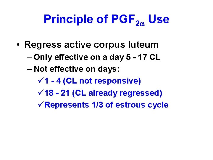 Principle of PGF 2 Use • Regress active corpus luteum – Only effective on Principle of PGF 2 Use • Regress active corpus luteum – Only effective on