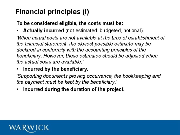 Financial principles (I) To be considered eligible, the costs must be: • Actually incurred