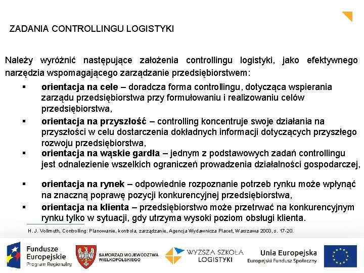 ZADANIA CONTROLLINGU LOGISTYKI Należy wyróżnić następujące założenia controllingu logistyki, jako efektywnego narzędzia wspomagającego zarządzanie