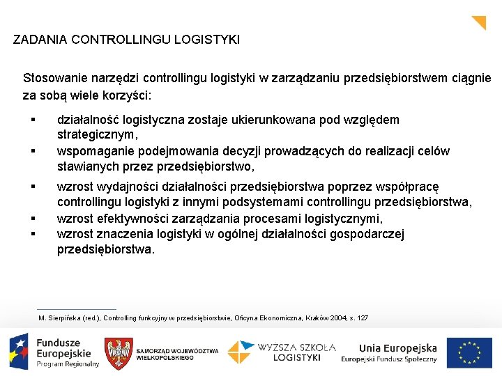 ZADANIA CONTROLLINGU LOGISTYKI Stosowanie narzędzi controllingu logistyki w zarządzaniu przedsiębiorstwem ciągnie za sobą wiele