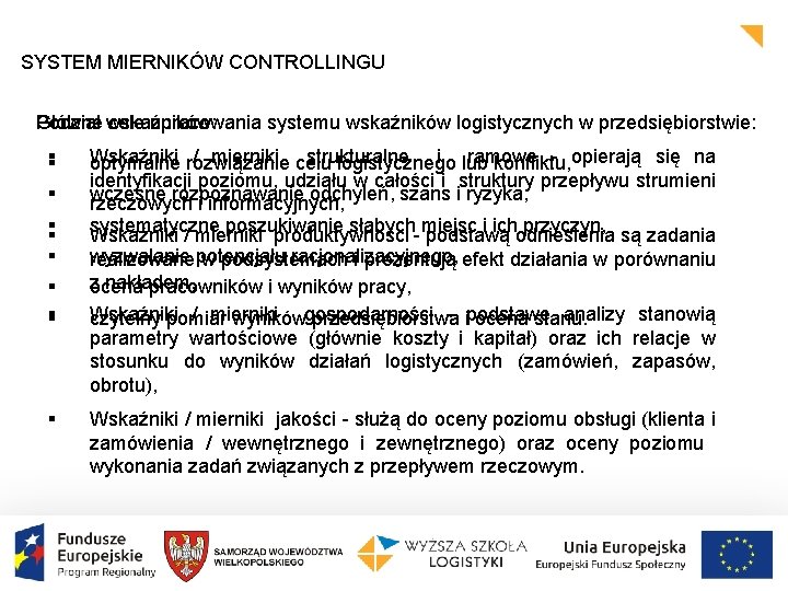 SYSTEM MIERNIKÓW CONTROLLINGU Główne wskaźników: Podział cele opracowania systemu wskaźników logistycznych w przedsiębiorstwie: §§