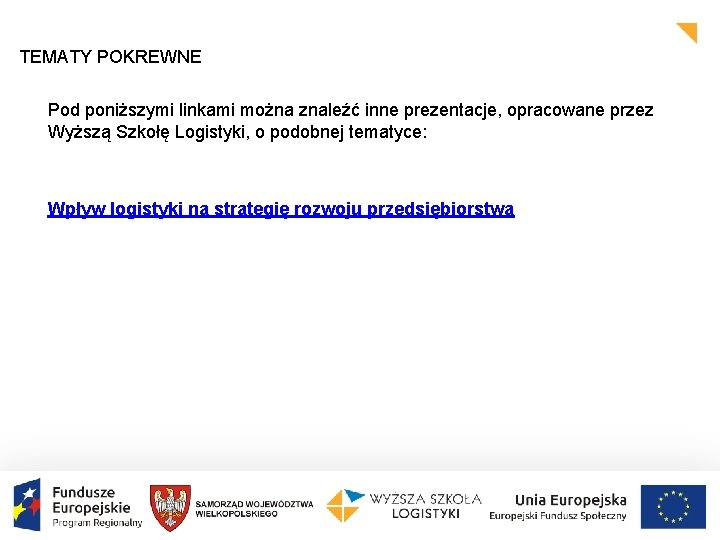 TEMATY POKREWNE Pod poniższymi linkami można znaleźć inne prezentacje, opracowane przez Wyższą Szkołę Logistyki,