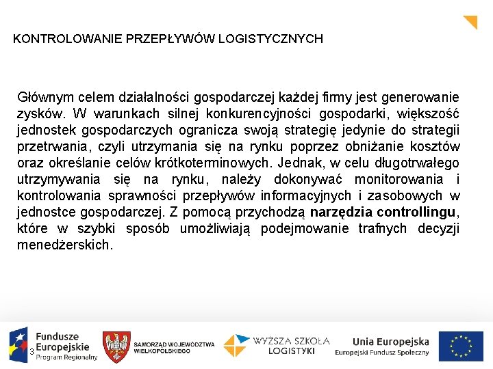 KONTROLOWANIE PRZEPŁYWÓW LOGISTYCZNYCH Głównym celem działalności gospodarczej każdej firmy jest generowanie zysków. W warunkach