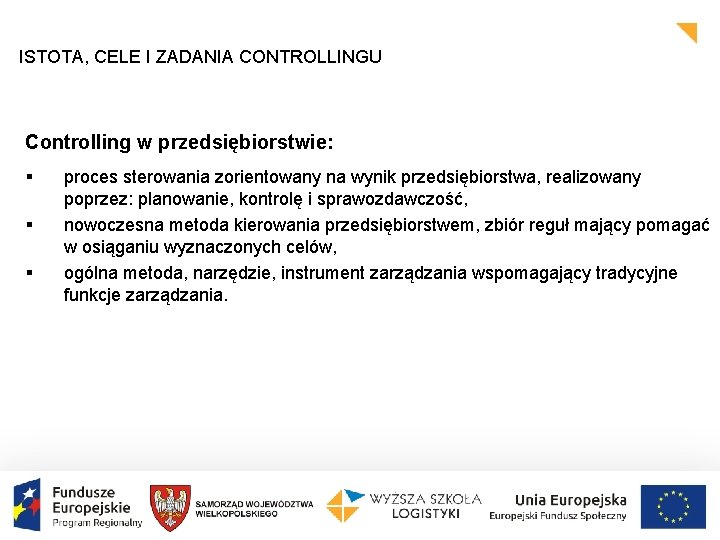 ISTOTA, CELE I ZADANIA CONTROLLINGU Controlling w przedsiębiorstwie: § § § proces sterowania zorientowany