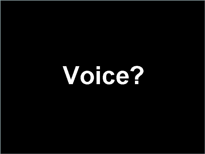 Voice? 