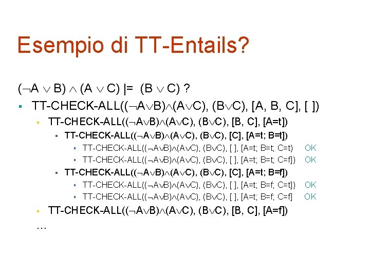 Esempio di TT-Entails? ( A B) (A C) |= (B C) ? § TT-CHECK-ALL((