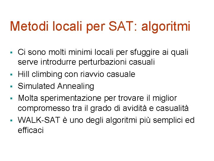 Metodi locali per SAT: algoritmi § § § Ci sono molti minimi locali per