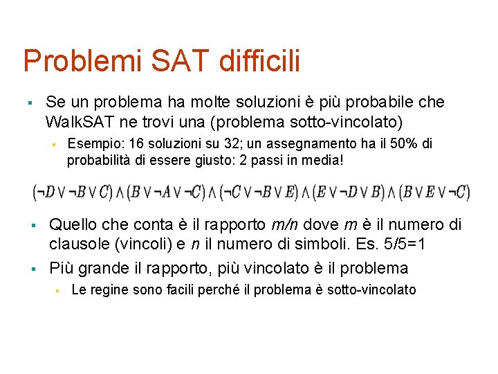 Problemi SAT difficili § Se un problema ha molte soluzioni è più probabile che