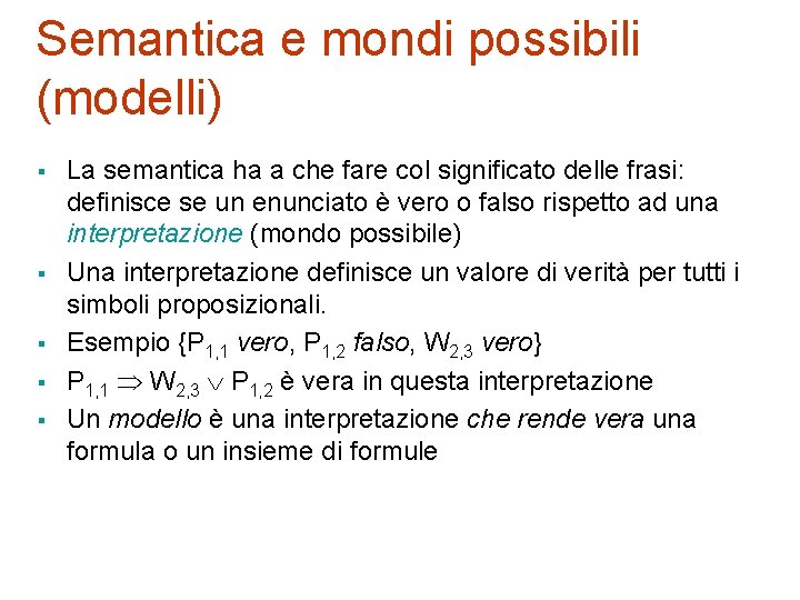 Semantica e mondi possibili (modelli) § § § La semantica ha a che fare