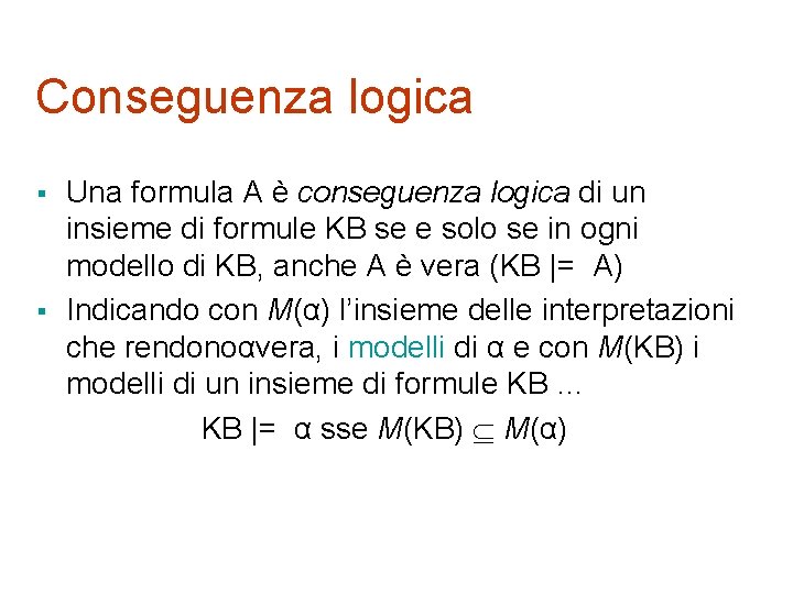 Conseguenza logica § § Una formula A è conseguenza logica di un insieme di