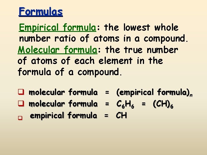 Formulas Empirical formula: the lowest whole number ratio of atoms in a compound. Molecular