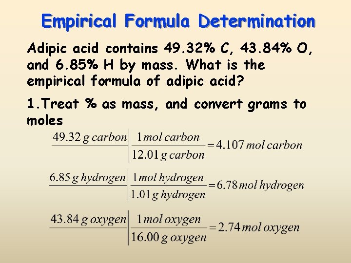 Empirical Formula Determination Adipic acid contains 49. 32% C, 43. 84% O, and 6.