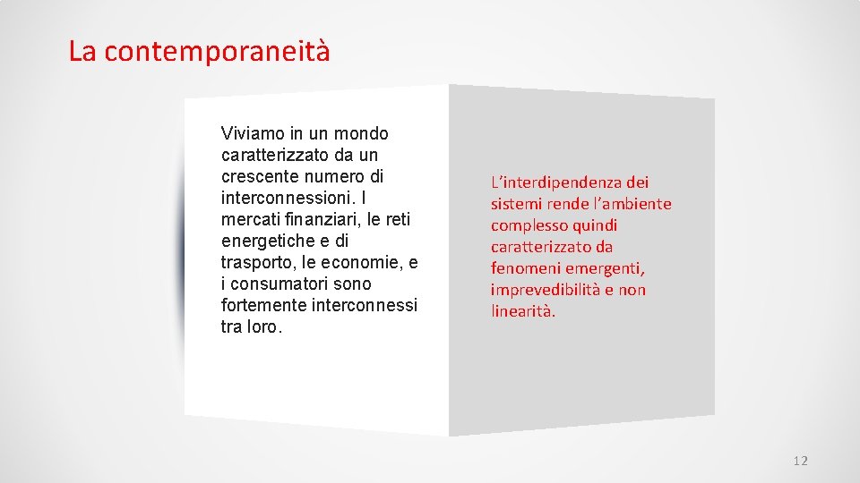 La contemporaneità Viviamo in un mondo caratterizzato da un crescente numero di interconnessioni. I