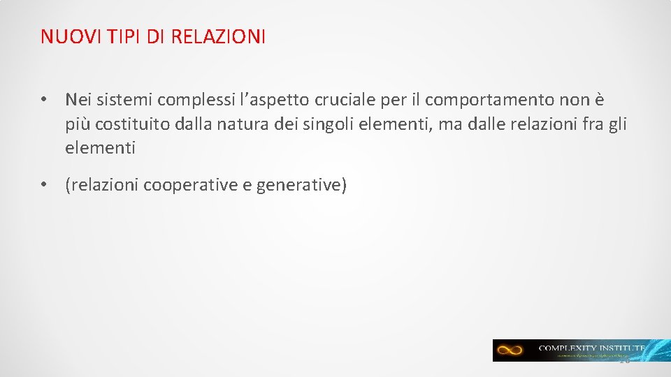 NUOVI TIPI DI RELAZIONI • Nei sistemi complessi l’aspetto cruciale per il comportamento non