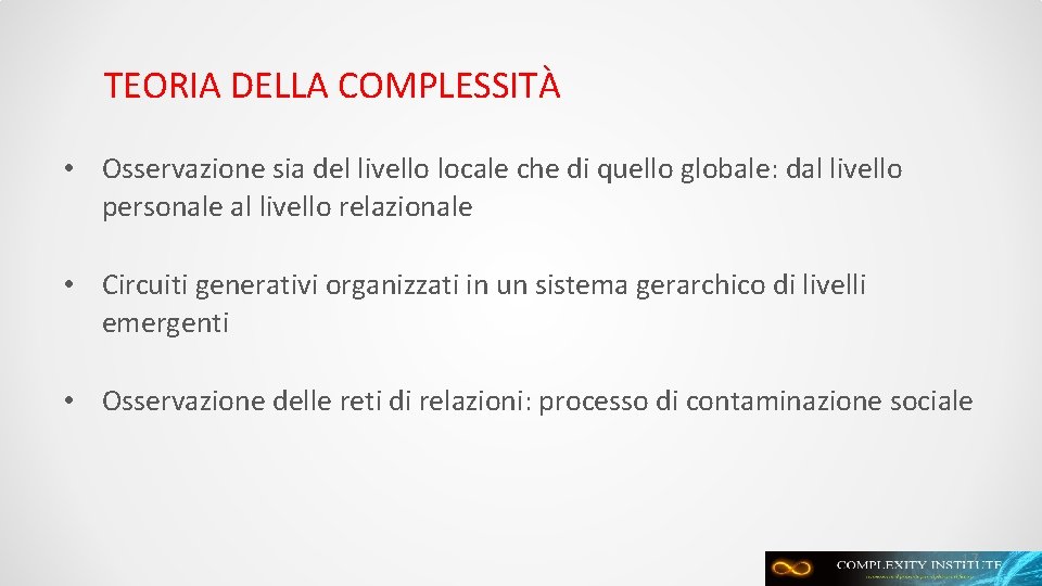 TEORIA DELLA COMPLESSITÀ • Osservazione sia del livello locale che di quello globale: dal