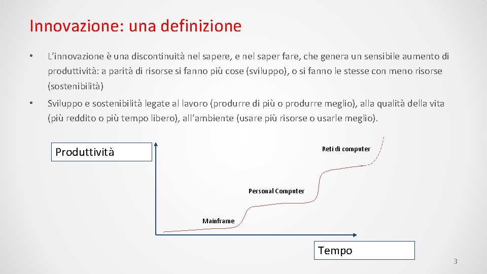 Innovazione: una definizione • L’innovazione è una discontinuità nel sapere, e nel saper fare,