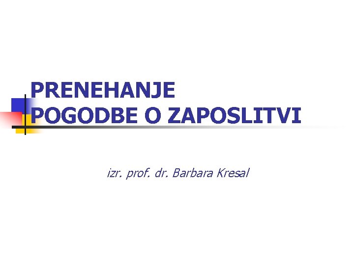 PRENEHANJE POGODBE O ZAPOSLITVI izr. prof. dr. Barbara Kresal 