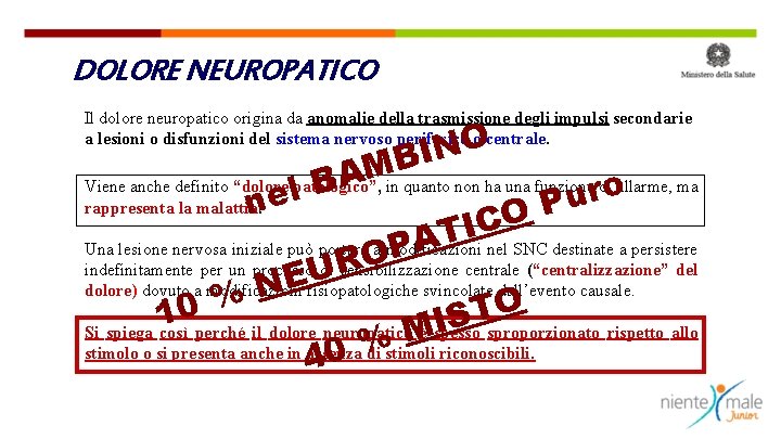 DOLORE NEUROPATICO Il dolore neuropatico origina da anomalie della trasmissione degli impulsi secondarie a