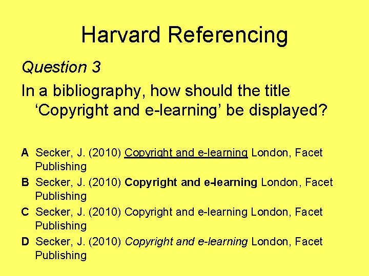 Harvard Referencing Question 3 In a bibliography, how should the title ‘Copyright and e-learning’