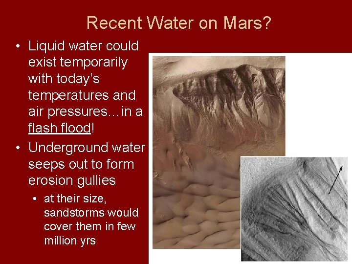 Recent Water on Mars? • Liquid water could exist temporarily with today’s temperatures and