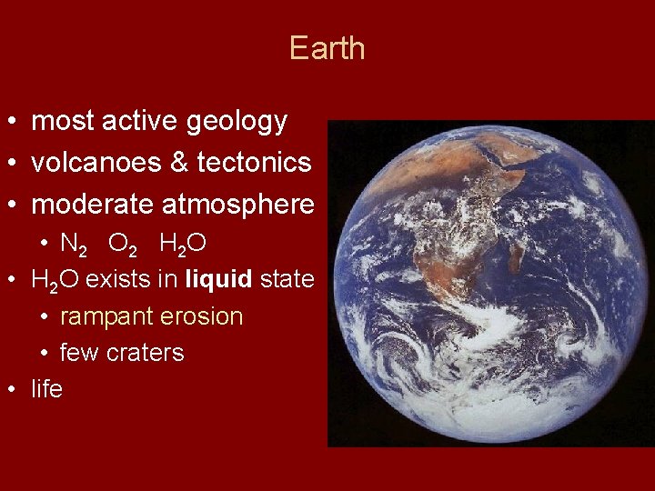 Earth • most active geology • volcanoes & tectonics • moderate atmosphere • N