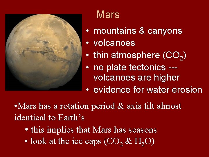 Mars • • mountains & canyons volcanoes thin atmosphere (CO 2) no plate tectonics