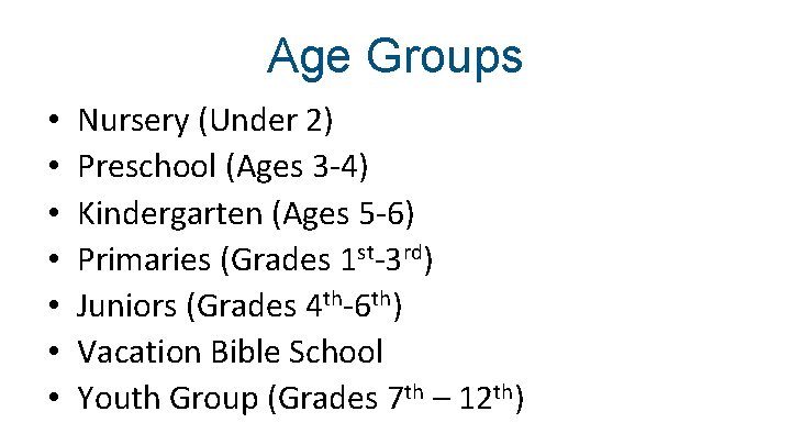 Age Groups • • Nursery (Under 2) Preschool (Ages 3 -4) Kindergarten (Ages 5