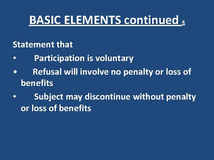 BASIC ELEMENTS continued 4 Statement that • Participation is voluntary • Refusal will involve