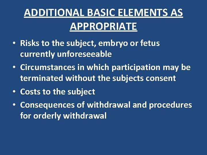ADDITIONAL BASIC ELEMENTS AS APPROPRIATE • Risks to the subject, embryo or fetus currently